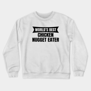 World's Best Chicken Nugget Eater Crewneck Sweatshirt